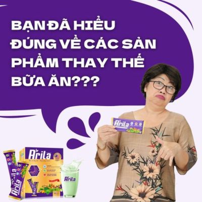 Bạn đã hiểu đúng về sản phẩm thay thế bữa ăn Arila??